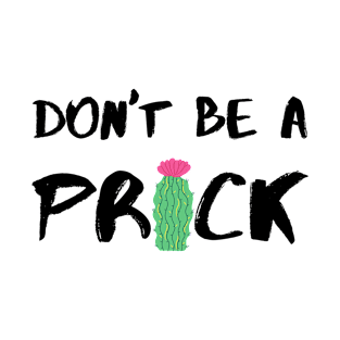 Don’t Be A Prick - Black T-Shirt