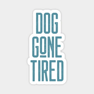 DOG GONE TIRED Magnet