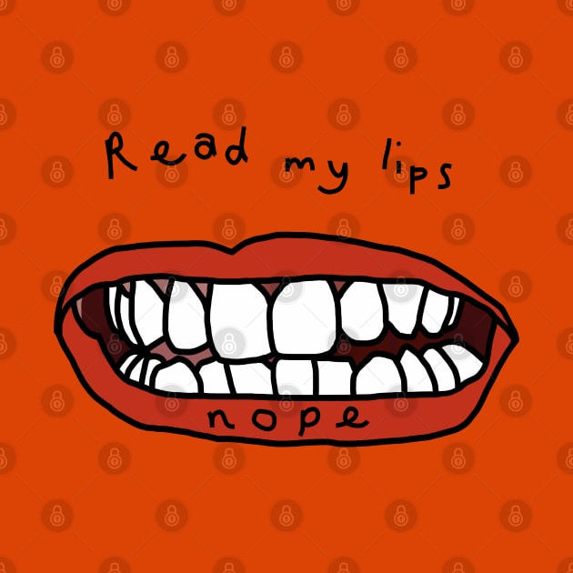 Read My Lips Nope Funny Face by ellenhenryart