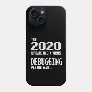 2020 Edition Had a Virus - Debugging, Please Wait Phone Case