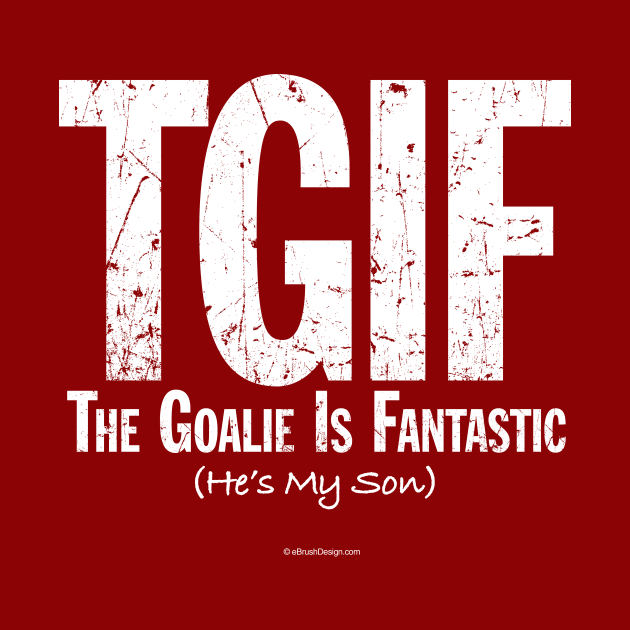 TGIF: The Goalie is Fantastic (Soccer Son) by eBrushDesign