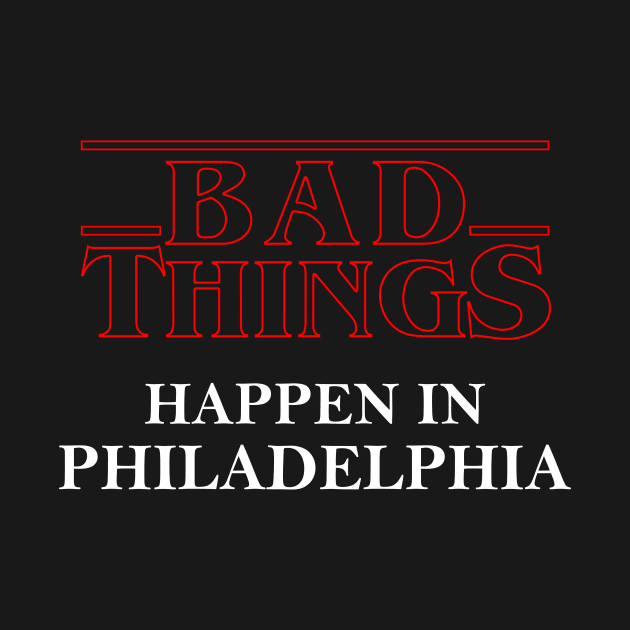 Bad Things Happen In Philadelphia by kikiao