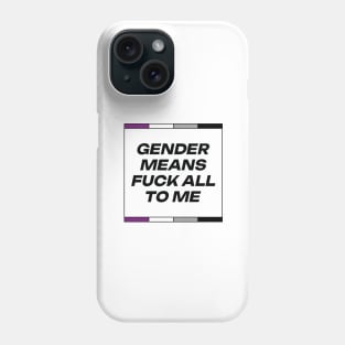 [Asexual Pride] Gender Means F*** All To Me Phone Case