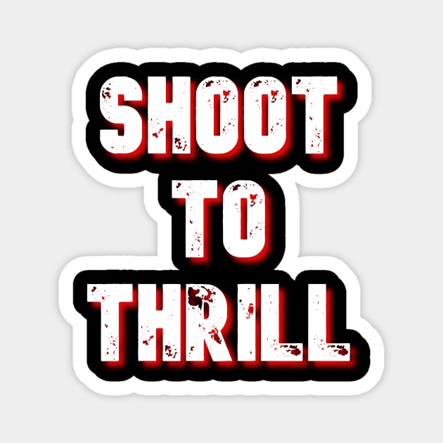 Shoot To Thrill Design Magnet by greygoodz