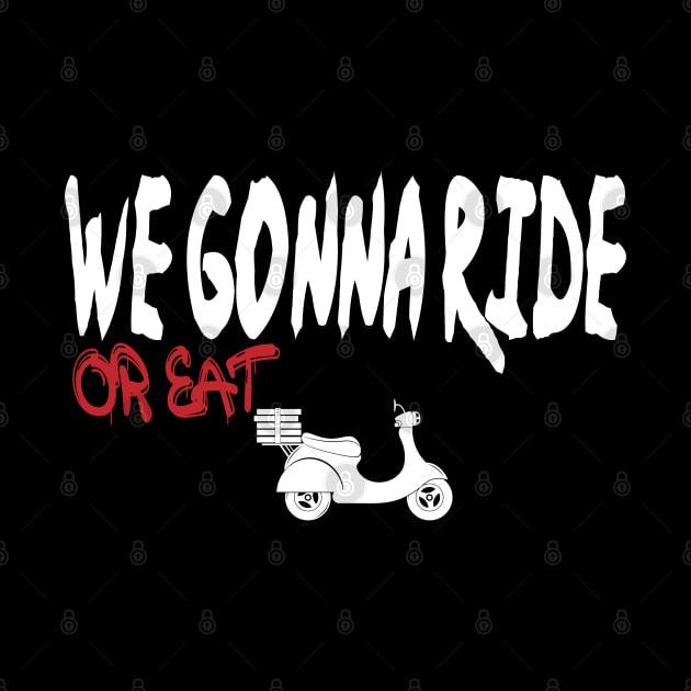 we gonna ride or eat by best design