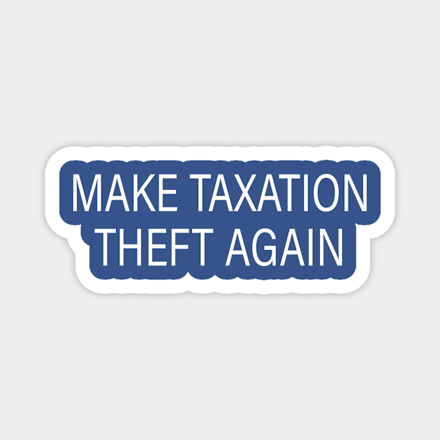 Make Taxation Theft Again Libertarian Ancap Freedom Liberty Magnet by Shop design