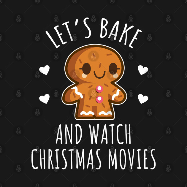 Disover Let's Bake And Watch Christmas Movies - Christmas - T-Shirt