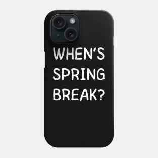 when’s spring break - funny back to school Phone Case