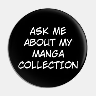 Ask Me About My Manga Collection (White Text) Pin