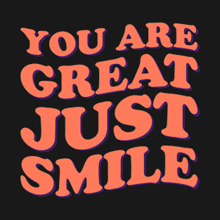 You Are Great Just Smile T-Shirt