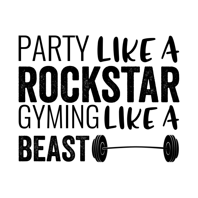 Party Like A Rockstar Gyming Like A Beast by Saimarts