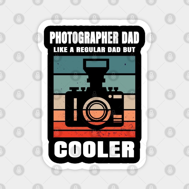 Photographer Dad Like A Regular Dad But Cooler Magnet by Pixel Threads 