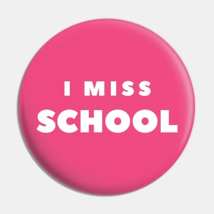 I MISS SCHOOL Pin