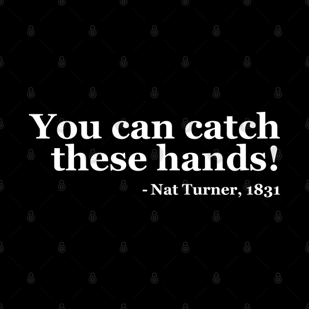 You Can Catch These Hands - Nat Turner by UrbanLifeApparel