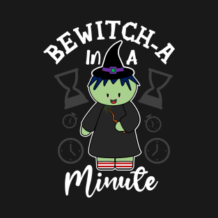 Bewitch-a In A Minute T-Shirt