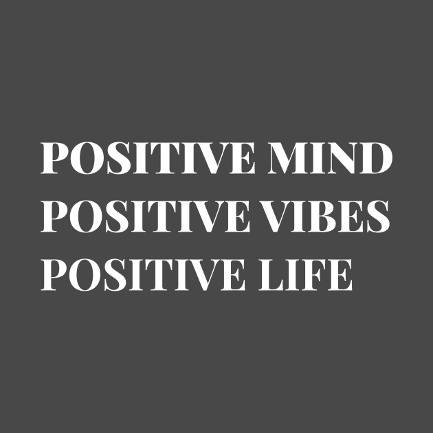 Positive Mind, Positive Vibes, Positive Life by Ethereal