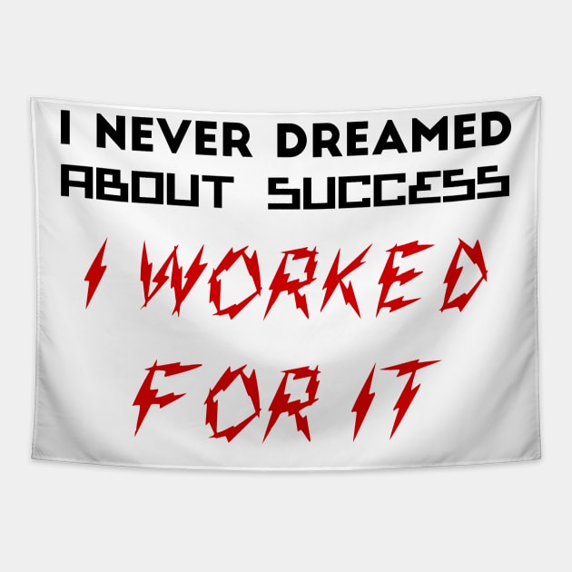 I never dreamed about success. I worked for it Tapestry by 101univer.s