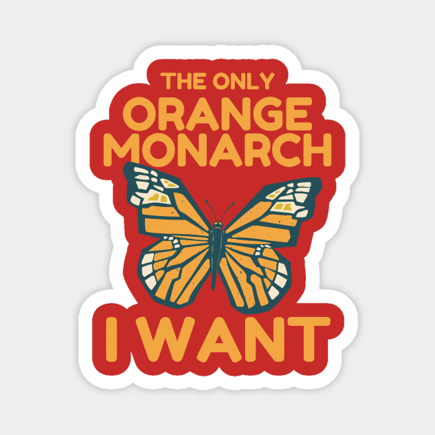 The Only Orange Monarch I Want Butterfly Magnet by The WYLD Tribe