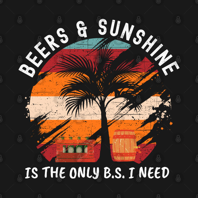 Disover Beer and Sunshine is the only b.s i need - Beer Lover Gift - T-Shirt