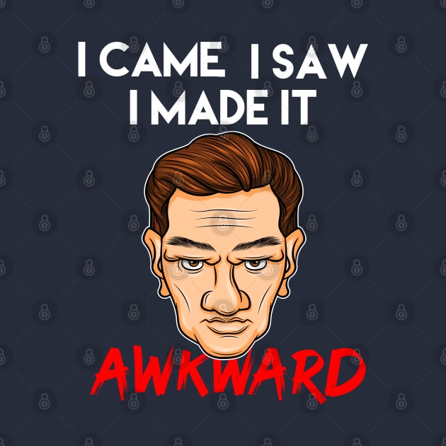 I Came, I Saw, I made it Awkward Introvert Social Anxiety gift idea present by MARESDesign