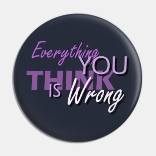 Everything You Think Is Wrong Pin