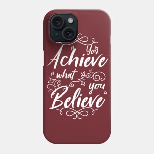 You Achieve What You Believe Workout Motivation T-Shirt Phone Case