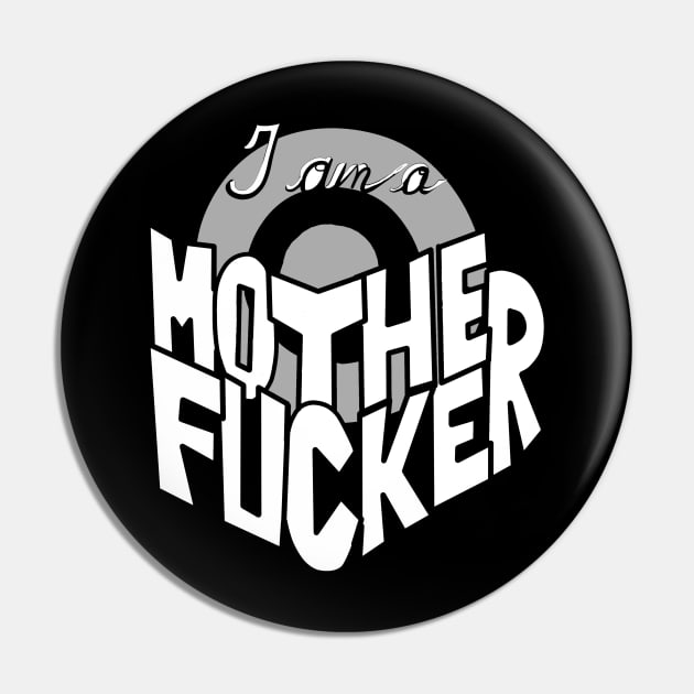 I Am a Motherfucker Pin by Adam Blackhat