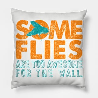 Some Flies Are Too Awesome For The Wall Pillow