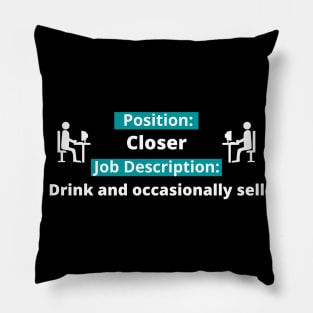 Position: Closer - Job Description: drink and occasionally sell! Pillow