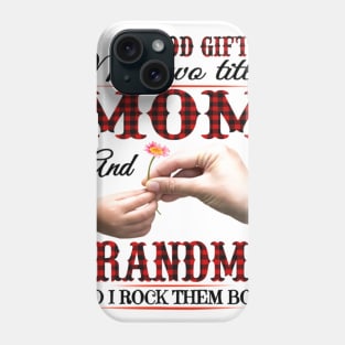 God Gifted Me Two Titles Mom And Grandma And I Rock Them Both Phone Case