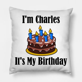 I'm Charles It's My Birthday - Funny Joke Pillow