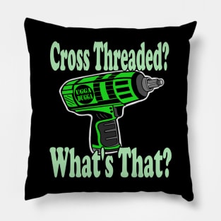 Cross threaded what's that? Impact gun Pillow