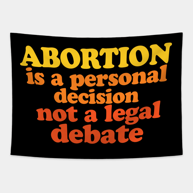 Abortion is a personal decision not a legal debate Tapestry by bubbsnugg