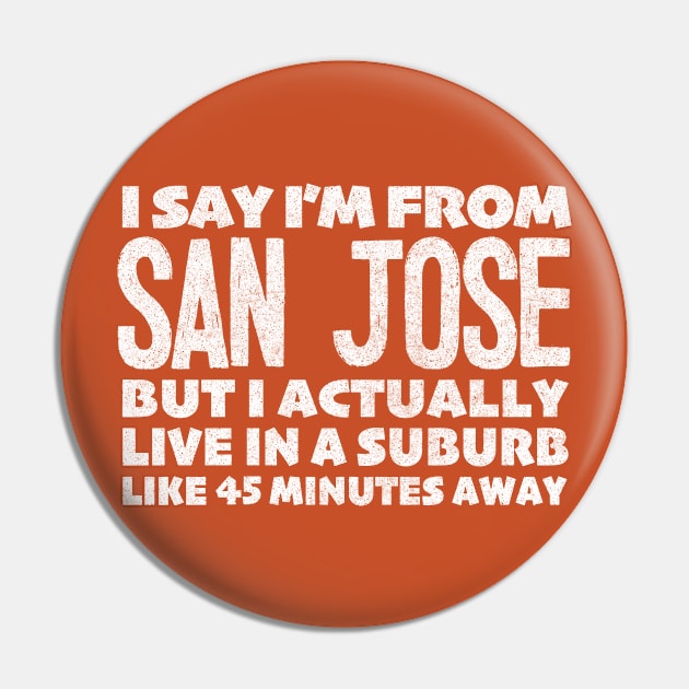 I Say I'm From San Jose ... Humorous Typography Statement Design Pin by DankFutura