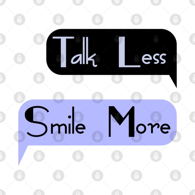 Talk Less Smile More by Nana On Here