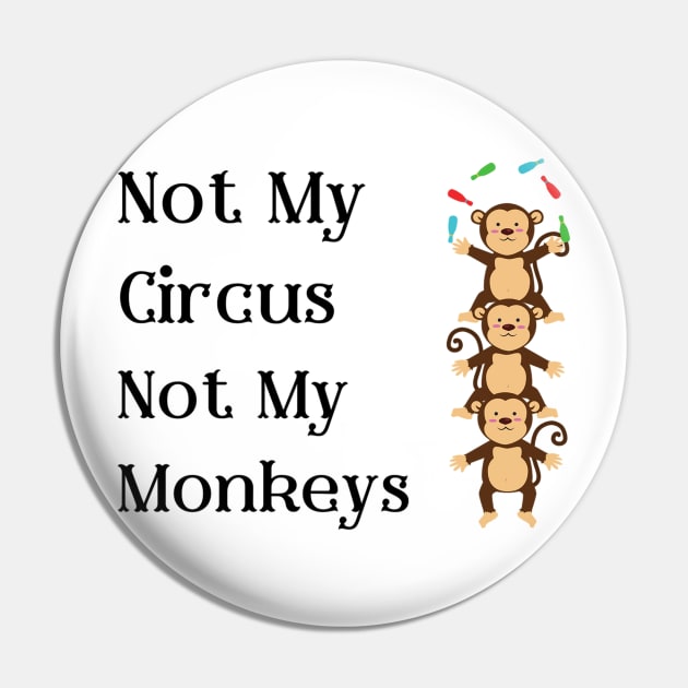 Not My Circus Not My Monkeys T-Shirt - Comical Circus Monkeys Design, Funny, Sarcastic Shirt, Great Gift Idea Pin by TeeGeek Boutique