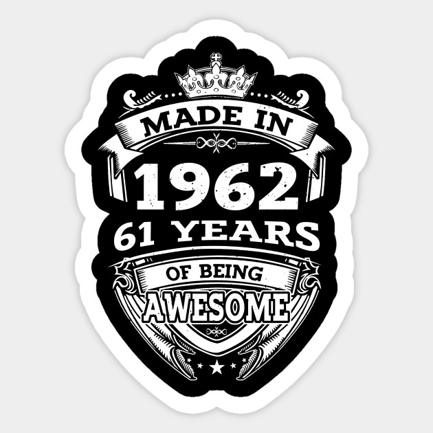 Made In 1962 61 Years Of Being Awesome Made In 1962 Sticker TeePublic