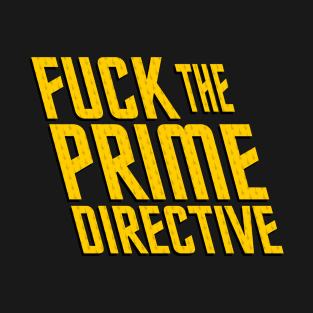 Fuck the Prime Directive T-Shirt