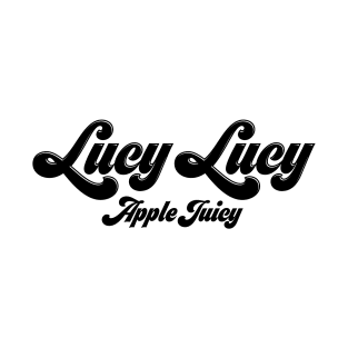 Lucy Lucy Apple Juicy - Real Housewives of Beverly Hills quote T-Shirt