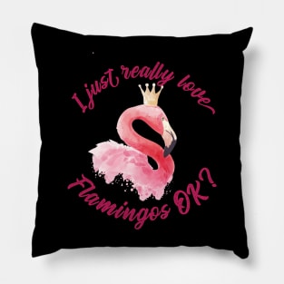 I just really Love Flamingos ok  Flamingo Pillow