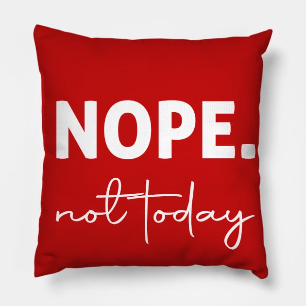 Funny T-shirt NOPE Not Today Pillow by admeral