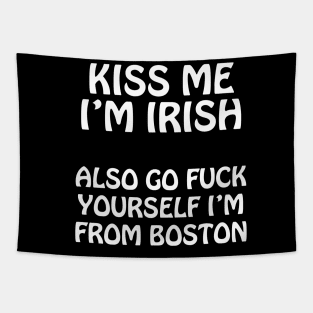 Kiss Me I'm Irish - Also Go Fuck Yourself I'm From Boston Tapestry