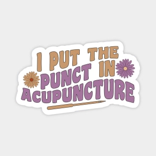 I Put The Punct In Acupuncture - Funny Acupuncturist Magnet