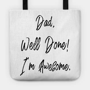 Dad, well done, I'm awesome Tote