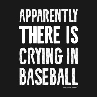 Apparently There IS Crying in Baseball T-Shirt