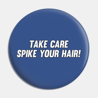 Take Care, Spike Your Hair! Pin