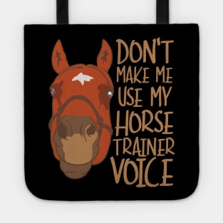 Don't Make Me Use My Horse Trainer Voice Tote