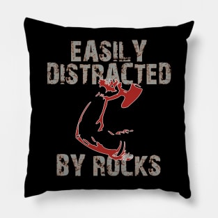 Easily distracted by rocks Pillow