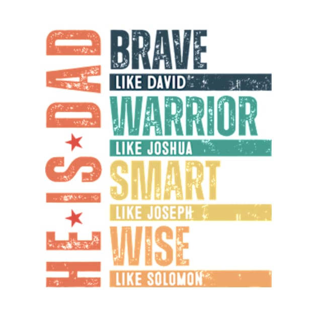 He Is Dad, Brave Like David, Warrior Like Joshua, Smart Like Joseph, Wise Like Solomon, Bible Verses, HappyHe Is Dad, Brave Like David, Warrior Like Joshua, Smart Like Joseph, Wise Like Solomon, Bible Verses, Happy Fathers Day by artbyGreen