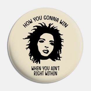 Lauryn Hill - How You Gonna Win When You Ain't Right Within Pin